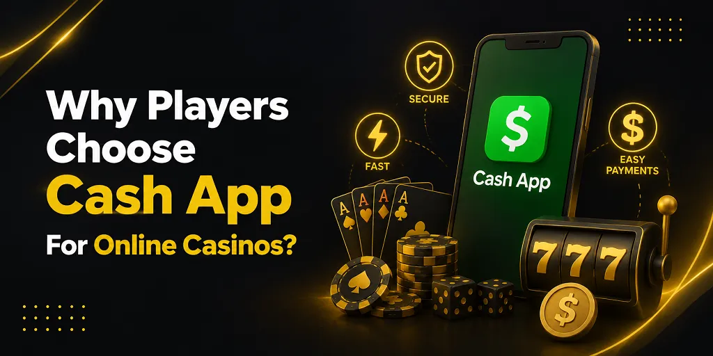Why Players Choose Cash App For Online Casinos
